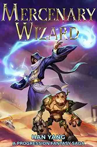 Mercenary Wizard: A Progression Fantasy Saga (Magic For Hire Book 1)